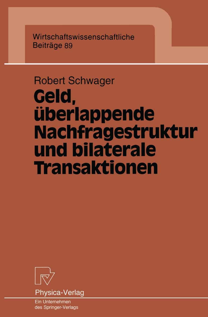 Titlebook: Geld, überlappende Nachfragestruktur und bilaterale Transaktionen; Robert Schwager Book 1994 Springer-Verlag Berlin Heidelberg 1994 Effizi Titlebook: Geld, überlappende Nachfragestruktur und bilaterale Transaktionen; Robert Schwager Book 1994 Springer-Verlag Berlin Heidelberg 1994 Effizi