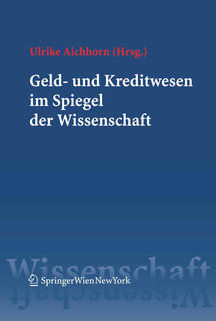 Titlebook: Geld- und Kreditwesen im Spiegel der Wissenschaft; Ulrike Aichhorn (Univ.-Prof.) Book 2005Latest edition Springer-Verlag Vienna 2005 Banke Titlebook: Geld- und Kreditwesen im Spiegel der Wissenschaft; Ulrike Aichhorn (Univ.-Prof.) Book 2005Latest edition Springer-Verlag Vienna 2005 Banke