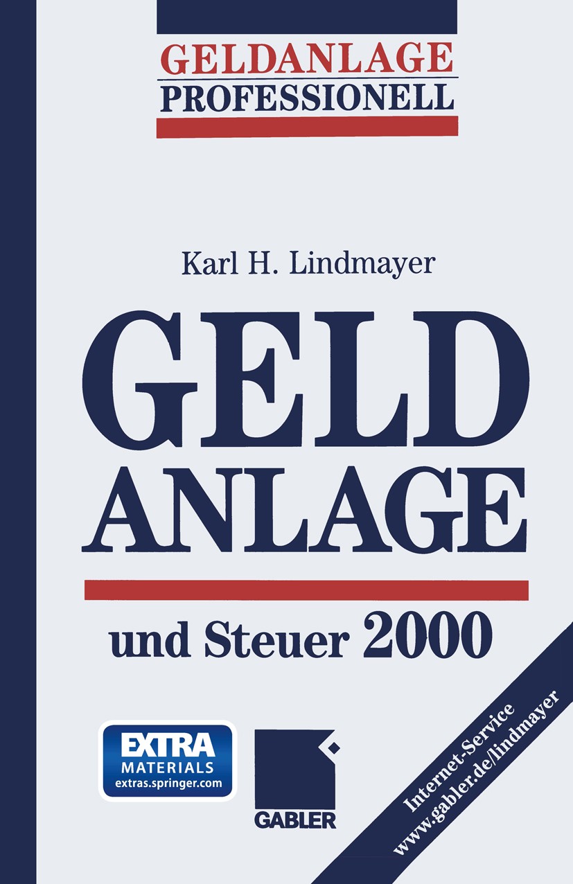 Titlebook: Geldanlage und Steuer 2000; Karl H. Lindmayer Conference proceedings 1999 Springer Fachmedien Wiesbaden 1999 Intern. Kapitalanlagen.Kapita Titlebook: Geldanlage und Steuer 2000; Karl H. Lindmayer Conference proceedings 1999 Springer Fachmedien Wiesbaden 1999 Intern. Kapitalanlagen.Kapita