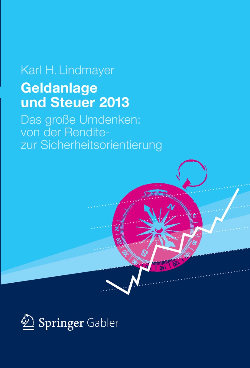 Titlebook: Geldanlage und Steuer 2013; Das große Umdenken: Karl H. Lindmayer Book 2013 Springer Fachmedien Wiesbaden 2013 Aktien.Einkommensteuer.Inve Titlebook: Geldanlage und Steuer 2013; Das große Umdenken: Karl H. Lindmayer Book 2013 Springer Fachmedien Wiesbaden 2013 Aktien.Einkommensteuer.Inve