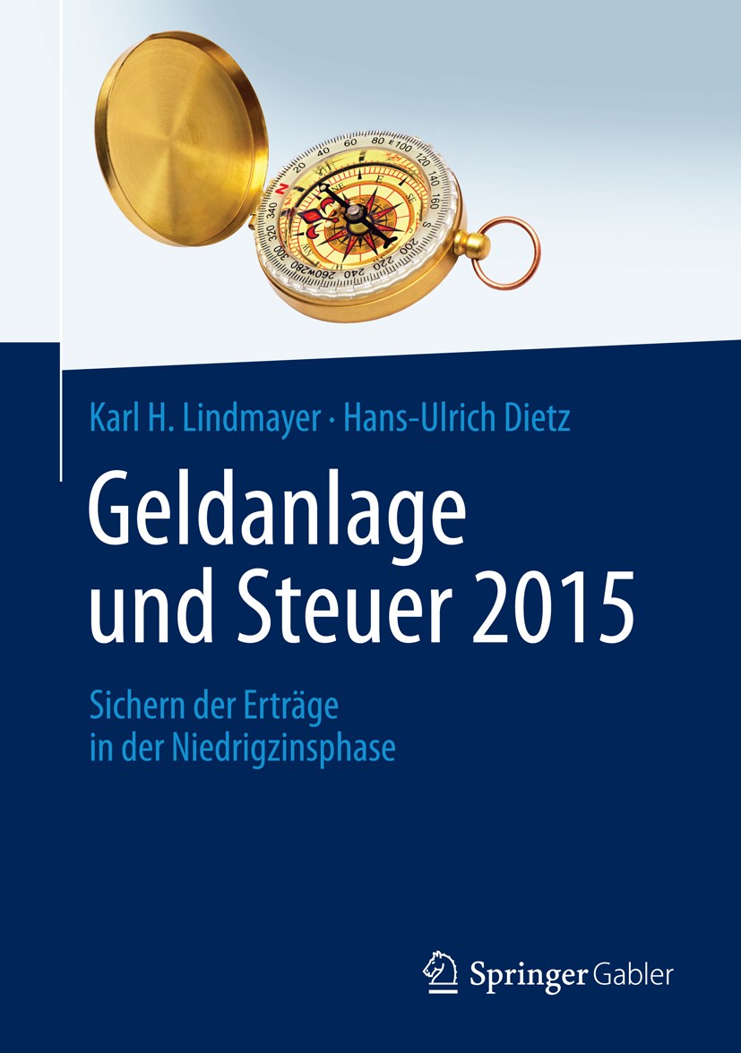 Titlebook: Geldanlage und Steuer 2015; Sichern der Erträge Karl H. Lindmayer,Hans-Ulrich Dietz Book 2015 Springer Fachmedien Wiesbaden 2015 Altersvor Titlebook: Geldanlage und Steuer 2015; Sichern der Erträge Karl H. Lindmayer,Hans-Ulrich Dietz Book 2015 Springer Fachmedien Wiesbaden 2015 Altersvor