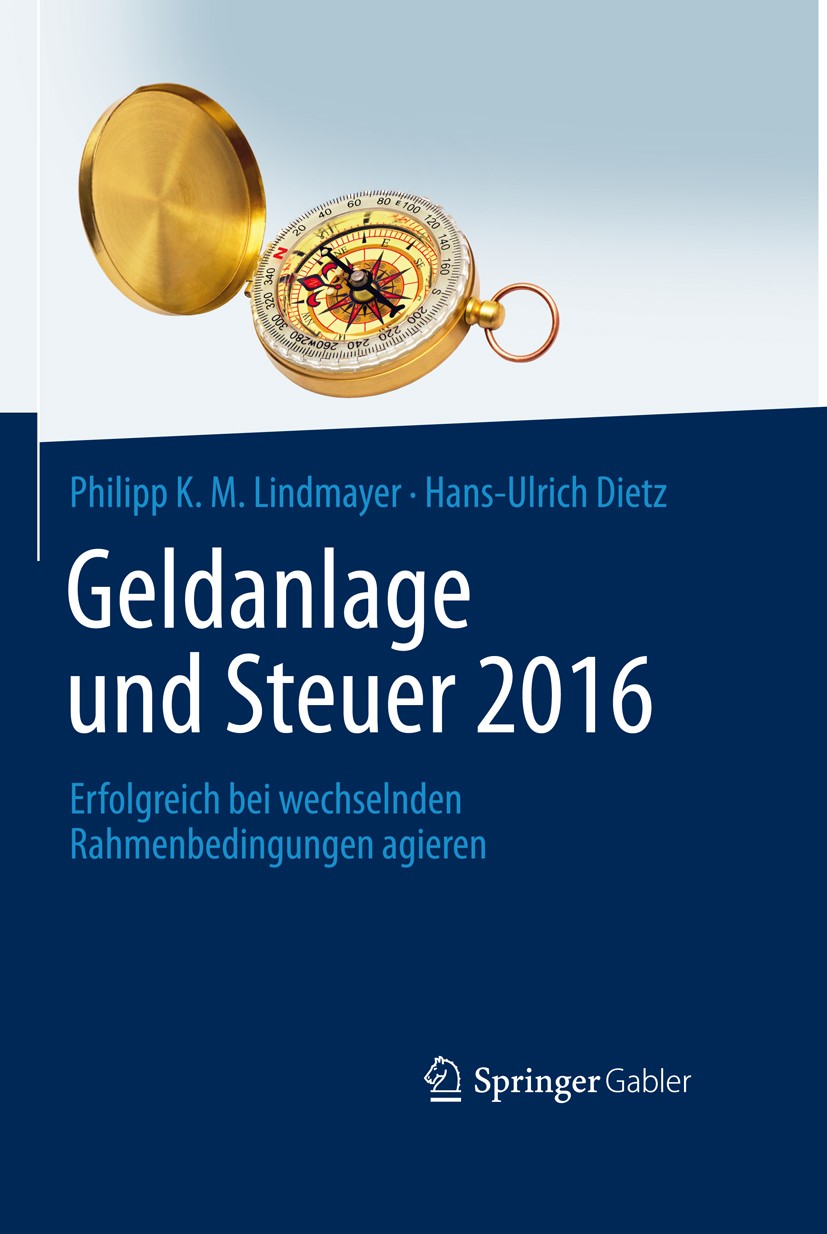 Titlebook: Geldanlage und Steuer 2016; Erfolgreich bei wech Philipp Karl Maximilian Lindmayer,Hans-Ulrich Diet Book 2016 Springer Fachmedien Wiesbaden Titlebook: Geldanlage und Steuer 2016; Erfolgreich bei wech Philipp Karl Maximilian Lindmayer,Hans-Ulrich Diet Book 2016 Springer Fachmedien Wiesbaden
