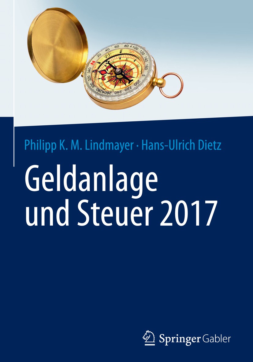 Titlebook: Geldanlage und Steuer 2017; So machen Sie das Be Philipp Karl Maximilian Lindmayer,Hans-Ulrich Diet Book 2017 Springer Fachmedien Wiesbaden Titlebook: Geldanlage und Steuer 2017; So machen Sie das Be Philipp Karl Maximilian Lindmayer,Hans-Ulrich Diet Book 2017 Springer Fachmedien Wiesbaden