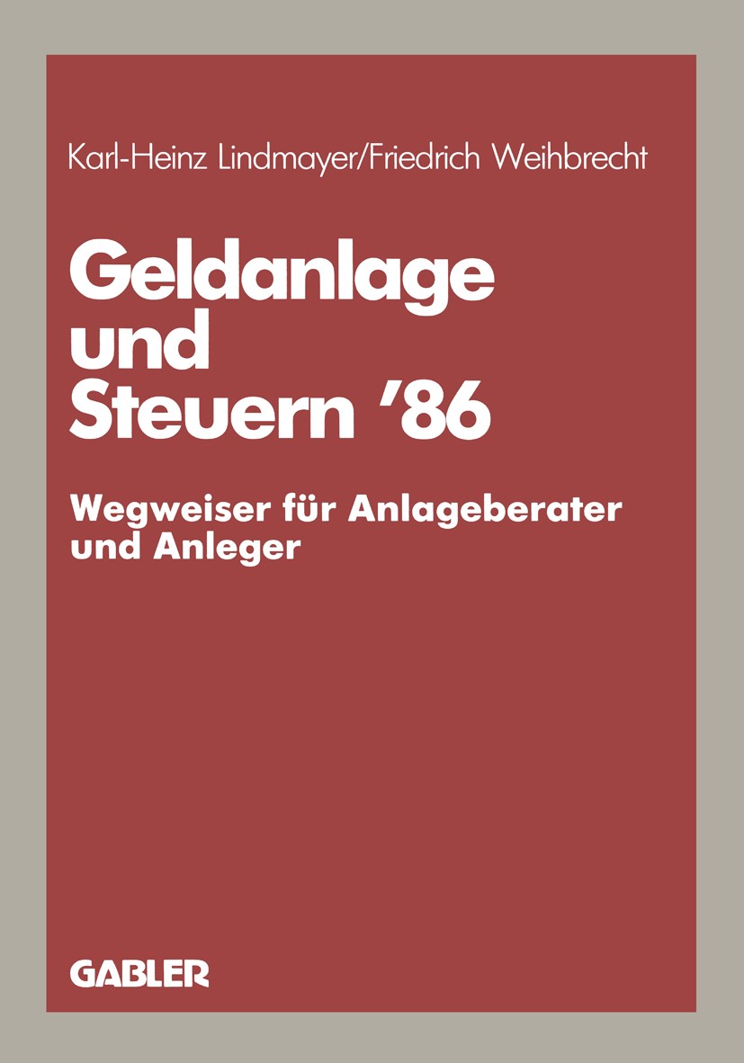 Titlebook: Geldanlage und Steuern ’86; - Wegweiser für Anla Karl-Heinz Lindmayer,Friedrich Weihbrecht Book 1986 Betriebswirtschaftlicher Verlag Dr. Th Titlebook: Geldanlage und Steuern ’86; - Wegweiser für Anla Karl-Heinz Lindmayer,Friedrich Weihbrecht Book 1986 Betriebswirtschaftlicher Verlag Dr. Th