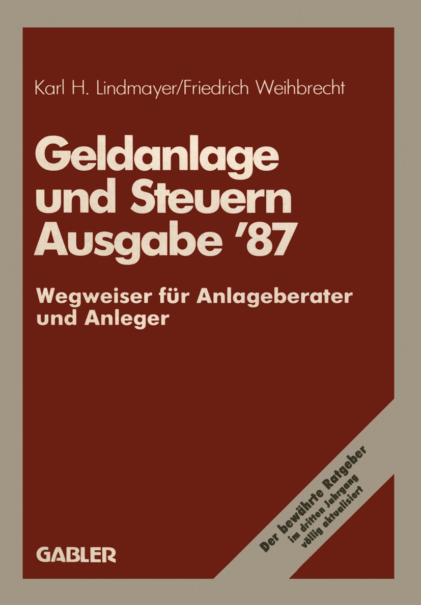 Titlebook: Geldanlage und Steuern ’87; Wegweiser für Anlage Karl H. Lindmayer,Friedrich Weihbrecht Book 1986 Betriebswirtschaftlicher Verlag Dr. Th. G Titlebook: Geldanlage und Steuern ’87; Wegweiser für Anlage Karl H. Lindmayer,Friedrich Weihbrecht Book 1986 Betriebswirtschaftlicher Verlag Dr. Th. G