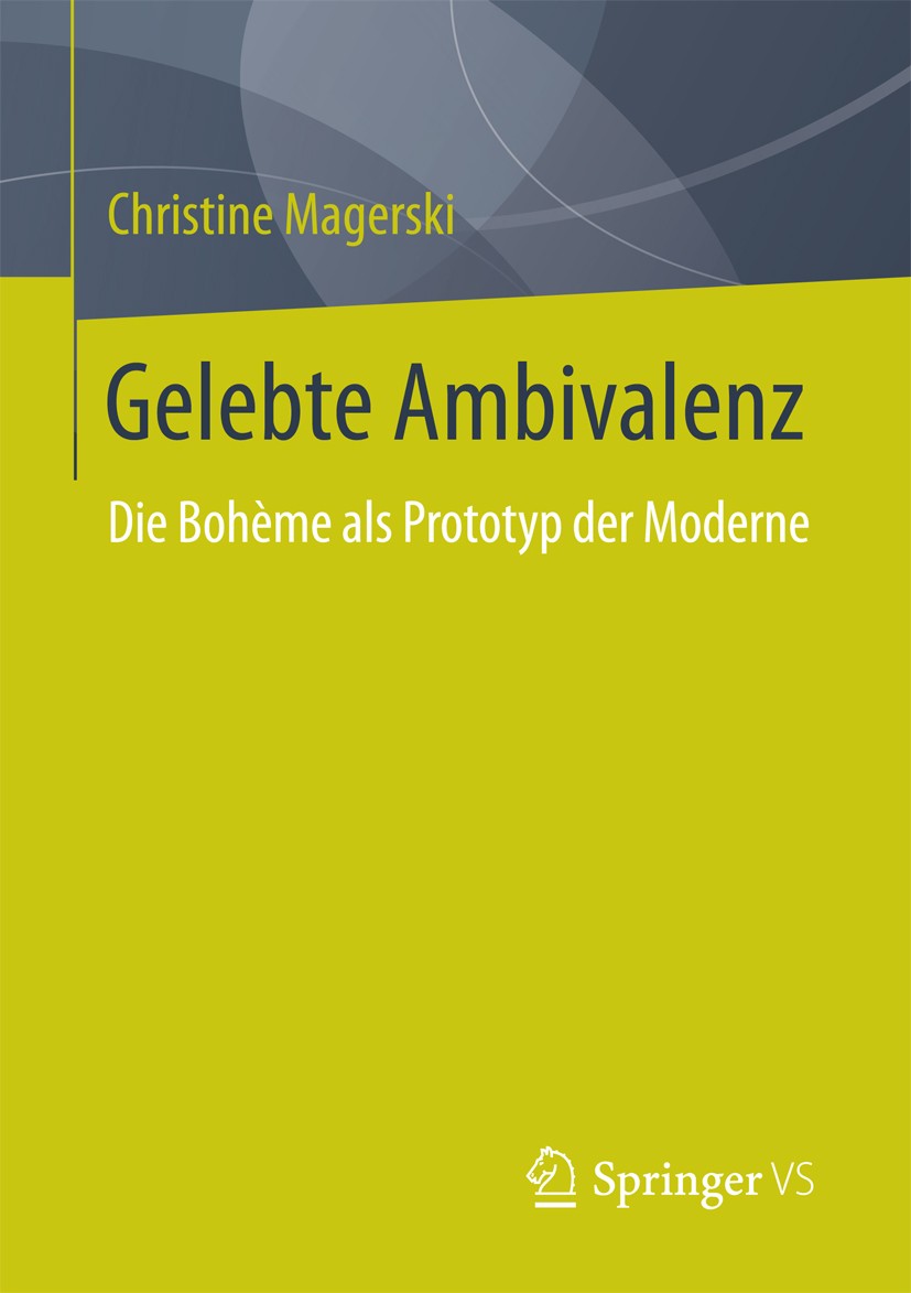Titlebook: Gelebte Ambivalenz; Die Bohème als Proto Christine Magerski Book 2015 Springer Fachmedien Wiesbaden 2015 Boheme.Devianz.Kreativitätsforschu Titlebook: Gelebte Ambivalenz; Die Bohème als Proto Christine Magerski Book 2015 Springer Fachmedien Wiesbaden 2015 Boheme.Devianz.Kreativitätsforschu