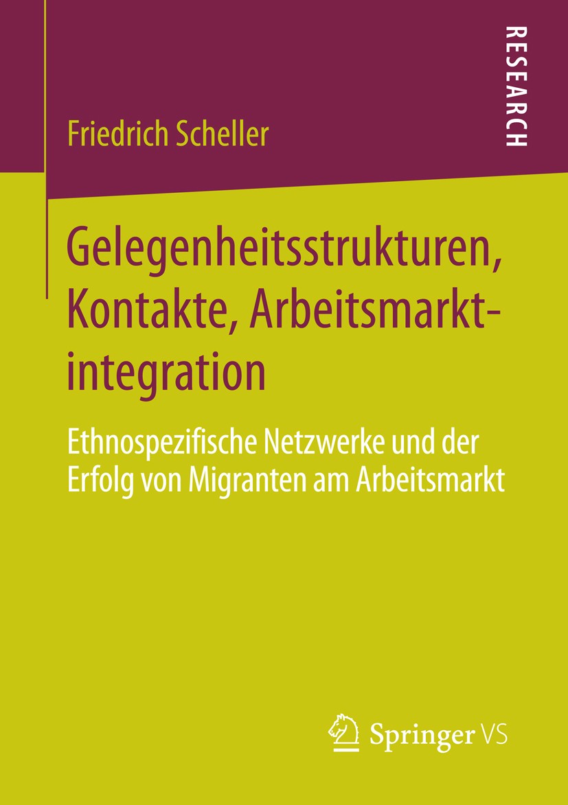 Titlebook: Gelegenheitsstrukturen, Kontakte, Arbeitsmarktintegration; Ethnospezifische Net Friedrich Scheller Book 2015 Springer Fachmedien Wiesbaden Titlebook: Gelegenheitsstrukturen, Kontakte, Arbeitsmarktintegration; Ethnospezifische Net Friedrich Scheller Book 2015 Springer Fachmedien Wiesbaden
