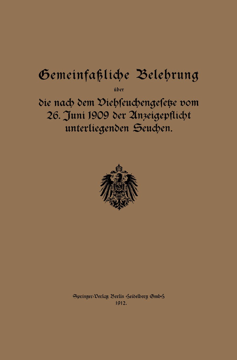 Titlebook: Gemeinfaßliche Belehrung über die nach dem Viehseuchengesetze vom 26. Juni 1909 der Anzeigepflicht u; Regierung Book 1912 Springer-Verlag Titlebook: Gemeinfaßliche Belehrung über die nach dem Viehseuchengesetze vom 26. Juni 1909 der Anzeigepflicht u; Regierung Book 1912 Springer-Verlag