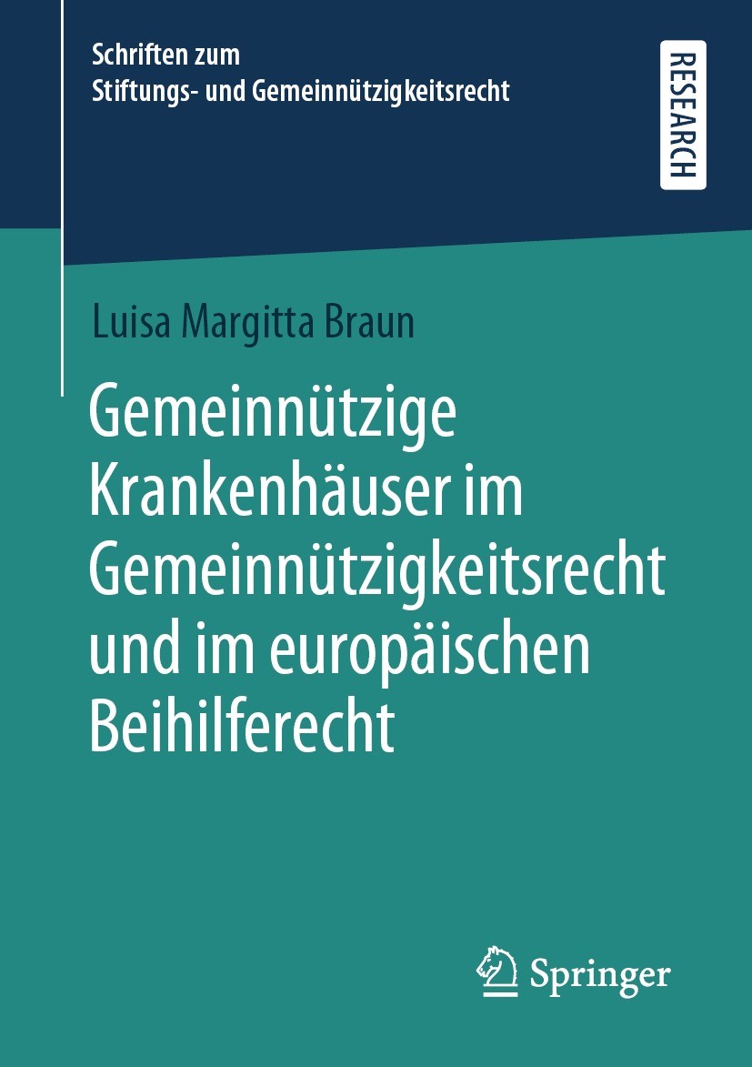 Titlebook: Gemeinnützige Krankenhäuser im Gemeinnützigkeitsrecht und im europäischen Beihilferecht; Luisa Margitta Braun Book 2021 Der/die Herausgebe Titlebook: Gemeinnützige Krankenhäuser im Gemeinnützigkeitsrecht und im europäischen Beihilferecht; Luisa Margitta Braun Book 2021 Der/die Herausgebe