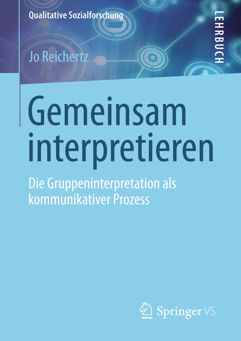 Titlebook: Gemeinsam interpretieren; Die Gruppeninterpret Jo Reichertz Textbook 2013 Springer Fachmedien Wiesbaden 2013 Auslegung.Qualitative Methode. Titlebook: Gemeinsam interpretieren; Die Gruppeninterpret Jo Reichertz Textbook 2013 Springer Fachmedien Wiesbaden 2013 Auslegung.Qualitative Methode.