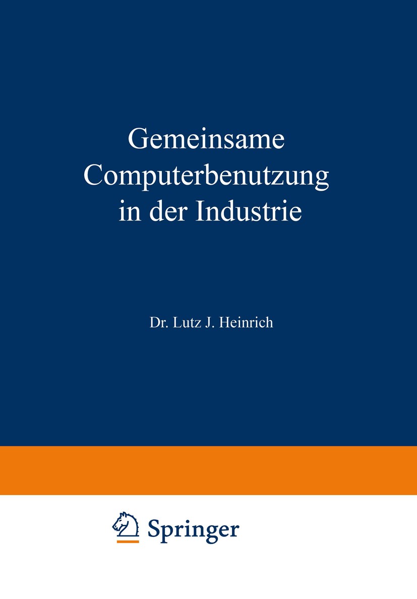 Titlebook: Gemeinsame Computerbenutzung in der Industrie; Datenverarbeitung au Lutz J. Heinrich Book 1969 Springer Fachmedien Wiesbaden 1969 Altern.An Titlebook: Gemeinsame Computerbenutzung in der Industrie; Datenverarbeitung au Lutz J. Heinrich Book 1969 Springer Fachmedien Wiesbaden 1969 Altern.An