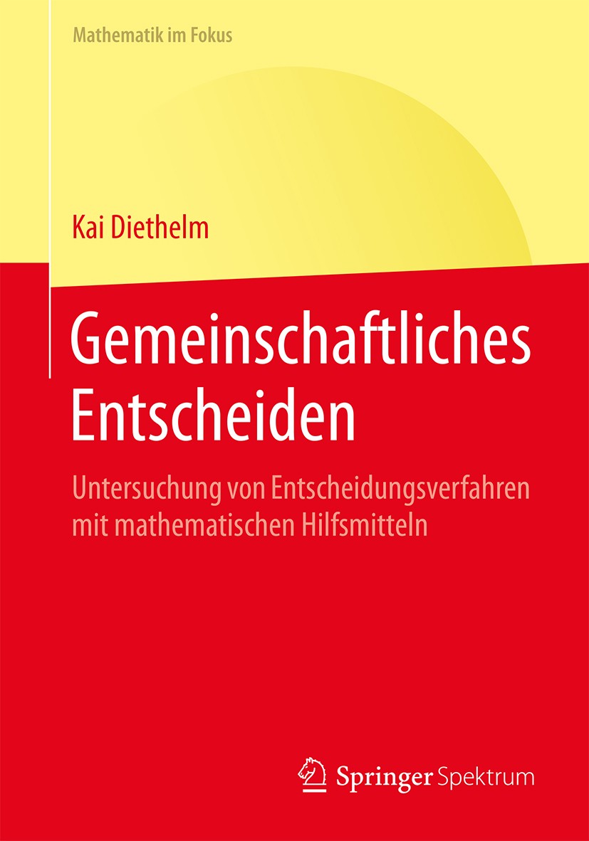 Titlebook: Gemeinschaftliches Entscheiden; Untersuchung von Ent Kai Diethelm Textbook 2016 Springer-Verlag Berlin Heidelberg 2016 Wahlmethoden.Entsche Titlebook: Gemeinschaftliches Entscheiden; Untersuchung von Ent Kai Diethelm Textbook 2016 Springer-Verlag Berlin Heidelberg 2016 Wahlmethoden.Entsche