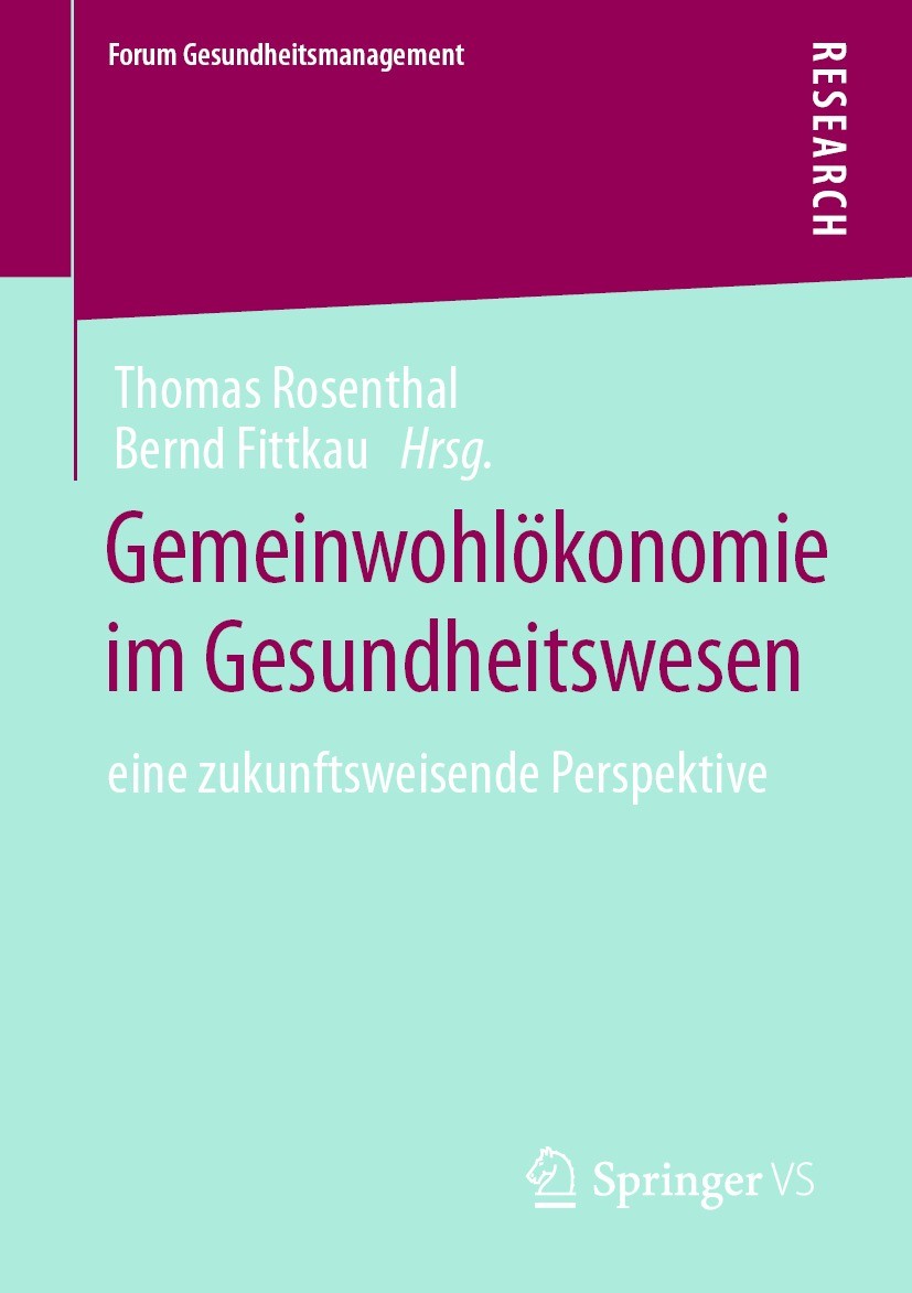 Titlebook: Gemeinwohlökonomie im Gesundheitswesen; eine zukunftsweisend Thomas Rosenthal,Bernd Fittkau Book 2022 Springer Fachmedien Wiesbaden GmbH, e Titlebook: Gemeinwohlökonomie im Gesundheitswesen; eine zukunftsweisend Thomas Rosenthal,Bernd Fittkau Book 2022 Springer Fachmedien Wiesbaden GmbH, e