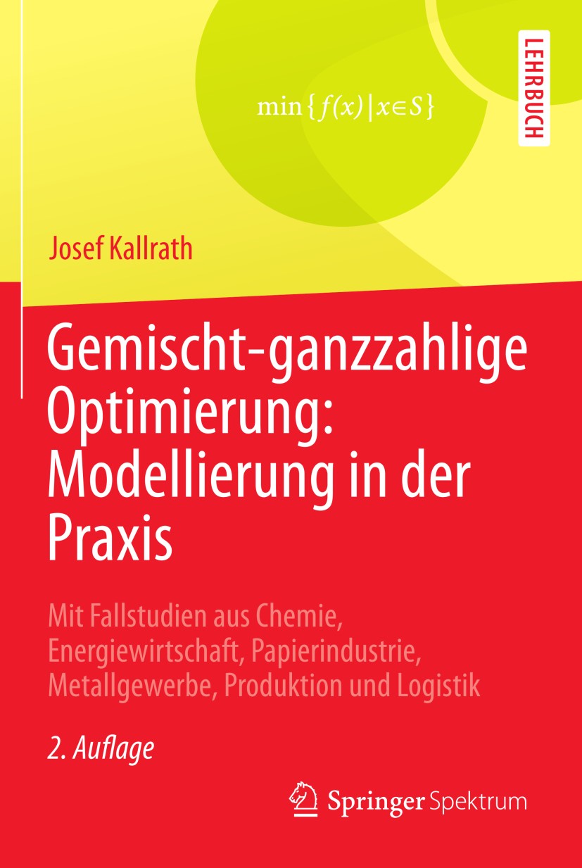 Titlebook: Gemischt-ganzzahlige Optimierung: Modellierung in der Praxis; Mit Fallstudien aus Josef Kallrath Textbook 2013Latest edition Springer Fach Titlebook: Gemischt-ganzzahlige Optimierung: Modellierung in der Praxis; Mit Fallstudien aus Josef Kallrath Textbook 2013Latest edition Springer Fach