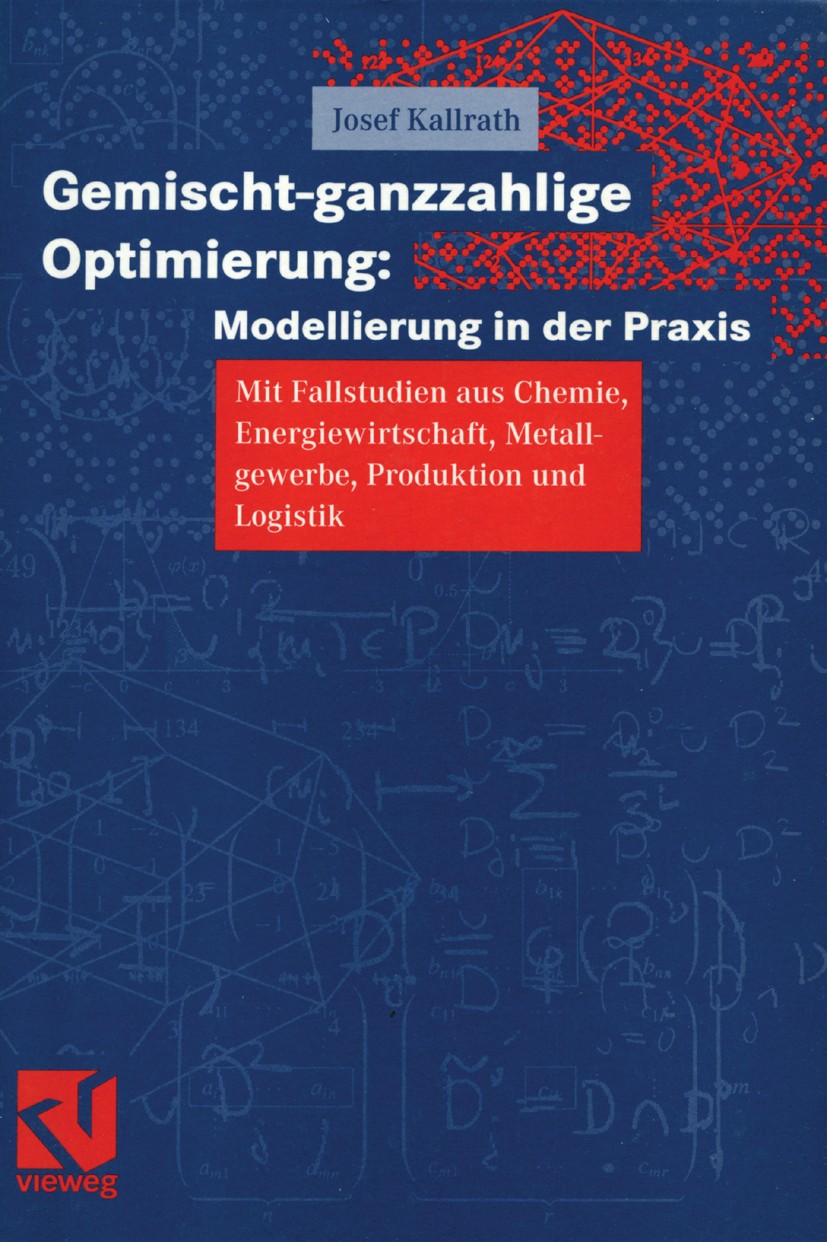 Titlebook: Gemischt-ganzzahlige Optimierung: Modellierung in der Praxis; Mit Fallstudien aus Josef Kallrath Textbook 20021st edition Friedr. Vieweg & Titlebook: Gemischt-ganzzahlige Optimierung: Modellierung in der Praxis; Mit Fallstudien aus Josef Kallrath Textbook 20021st edition Friedr. Vieweg &