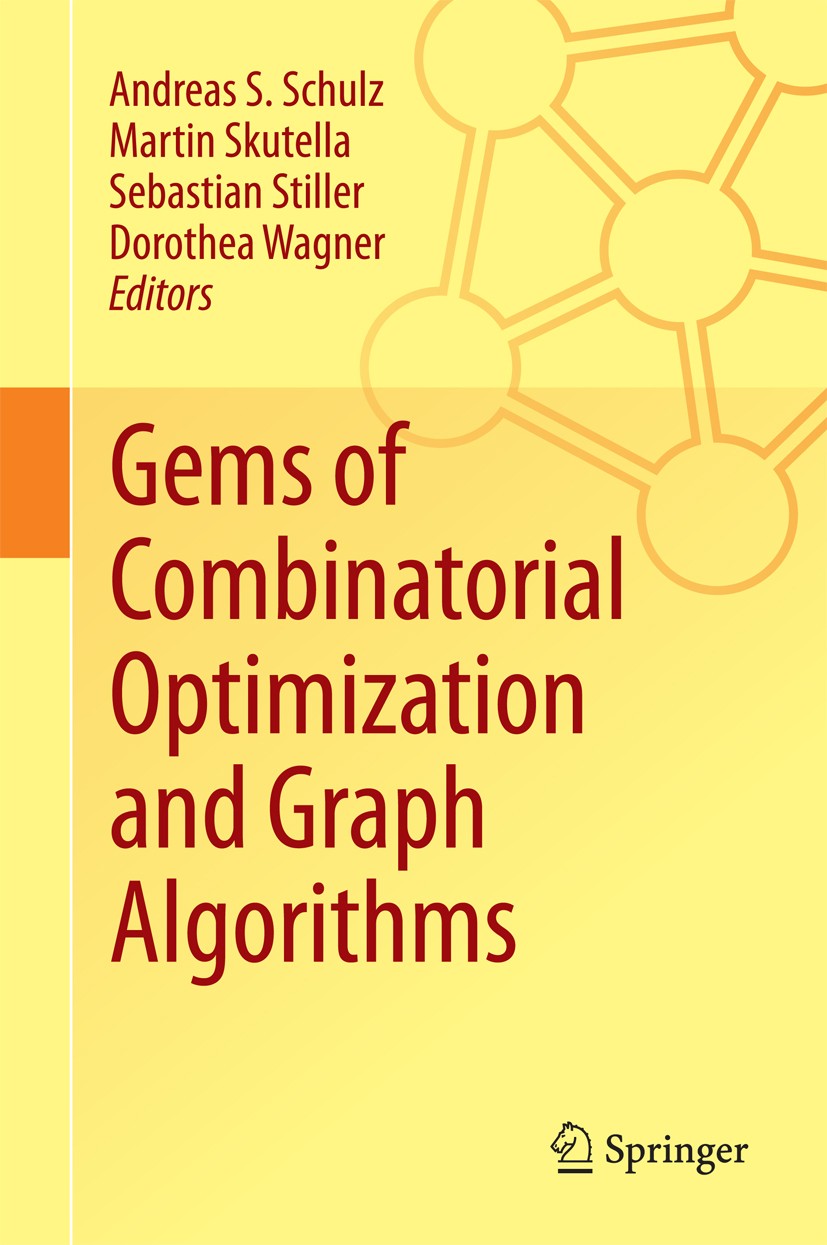 Titlebook: Gems of Combinatorial Optimization and Graph Algorithms; Andreas S. Schulz,Martin Skutella,Dorothea Wagner Book 2015 Springer Internationa Titlebook: Gems of Combinatorial Optimization and Graph Algorithms; Andreas S. Schulz,Martin Skutella,Dorothea Wagner Book 2015 Springer Internationa