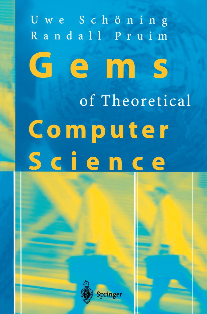 Titlebook: Gems of Theoretical Computer Science; Uwe Schöning,Randall Pruim Book 1998 Springer-Verlag Berlin Heidelberg 1998 Kolmogorov complexity.Re Titlebook: Gems of Theoretical Computer Science; Uwe Schöning,Randall Pruim Book 1998 Springer-Verlag Berlin Heidelberg 1998 Kolmogorov complexity.Re