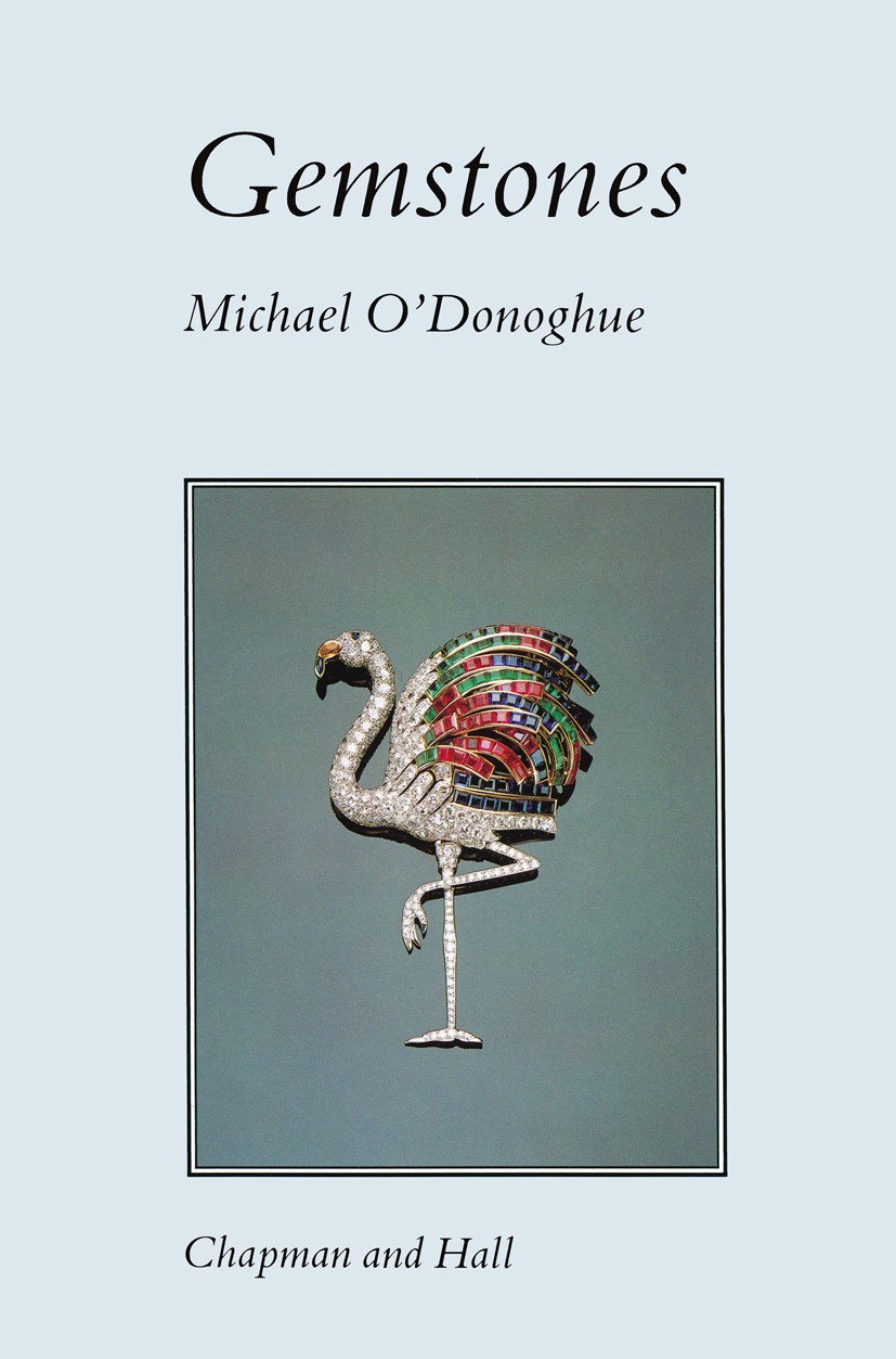 Titlebook: Gemstones; Michael O’Donoghue Book 1988 M. O’Donoghue 1988 ceramics.chemistry.classification.crystal growth.crystal structure.formation.ge Titlebook: Gemstones; Michael O’Donoghue Book 1988 M. O’Donoghue 1988 ceramics.chemistry.classification.crystal growth.crystal structure.formation.ge