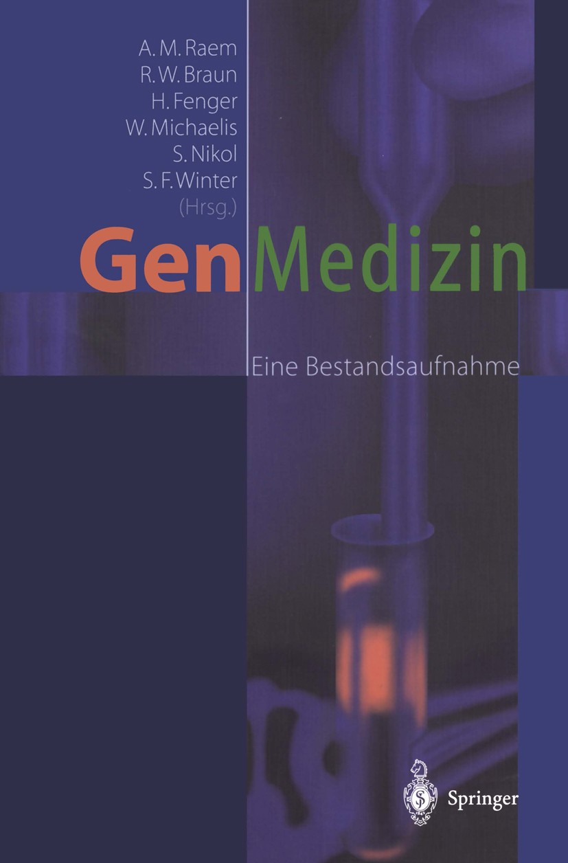 Titlebook: Gen-Medizin; Eine Bestandsaufnahm Arnold Maria Raem,Rüdiger W. Braun,Stefan F. Winte Book 2001 Springer-Verlag Berlin Heidelberg 2001 Biolo Titlebook: Gen-Medizin; Eine Bestandsaufnahm Arnold Maria Raem,Rüdiger W. Braun,Stefan F. Winte Book 2001 Springer-Verlag Berlin Heidelberg 2001 Biolo