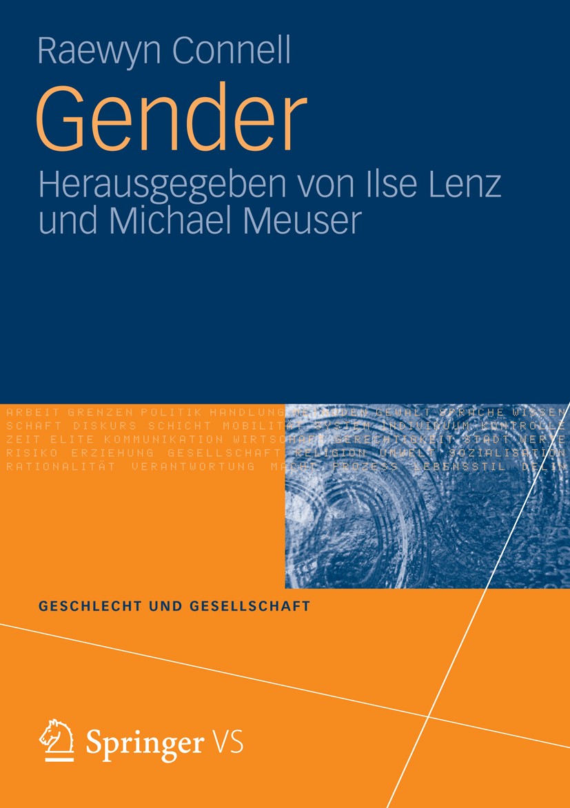 Titlebook: Gender; Raewyn Connell,Ilse Lenz,Michael Meuser Book 2013 Springer Fachmedien Wiesbaden 2013 Geschlechterdifferenz.Geschlechterforschung.I Titlebook: Gender; Raewyn Connell,Ilse Lenz,Michael Meuser Book 2013 Springer Fachmedien Wiesbaden 2013 Geschlechterdifferenz.Geschlechterforschung.I