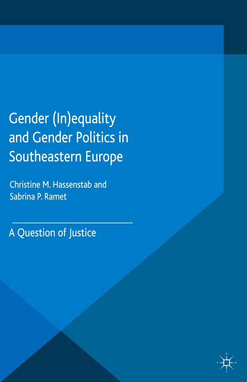 Titlebook: Gender (In)equality and Gender Politics in Southeastern Europe; A Question of Justic Christine M. Hassenstab (Adviser),Sabrina P. Ramet Boo Titlebook: Gender (In)equality and Gender Politics in Southeastern Europe; A Question of Justic Christine M. Hassenstab (Adviser),Sabrina P. Ramet Boo