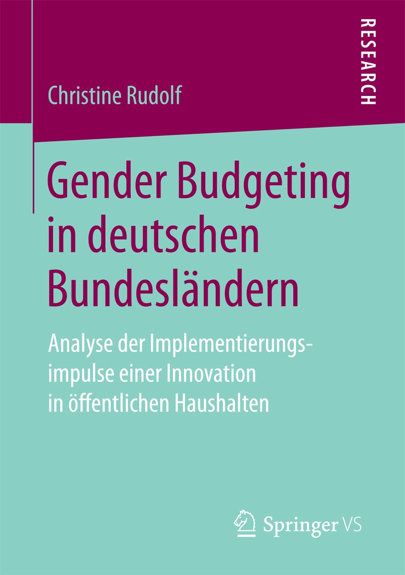 Titlebook: Gender Budgeting in deutschen Bundesländern; Analyse der Implemen Christine Rudolf Book 2017 Springer Fachmedien Wiesbaden GmbH 2017 Gender Titlebook: Gender Budgeting in deutschen Bundesländern; Analyse der Implemen Christine Rudolf Book 2017 Springer Fachmedien Wiesbaden GmbH 2017 Gender