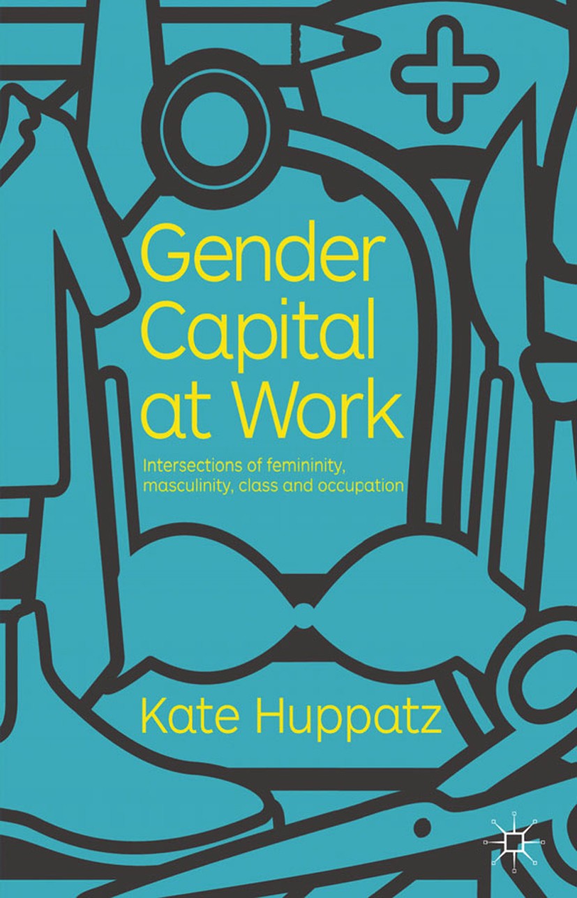 Titlebook: Gender Capital at Work; Intersections of Fem Kate Huppatz Book 2012 Palgrave Macmillan, a division of Macmillan Publishers Limited 2012 cap Titlebook: Gender Capital at Work; Intersections of Fem Kate Huppatz Book 2012 Palgrave Macmillan, a division of Macmillan Publishers Limited 2012 cap