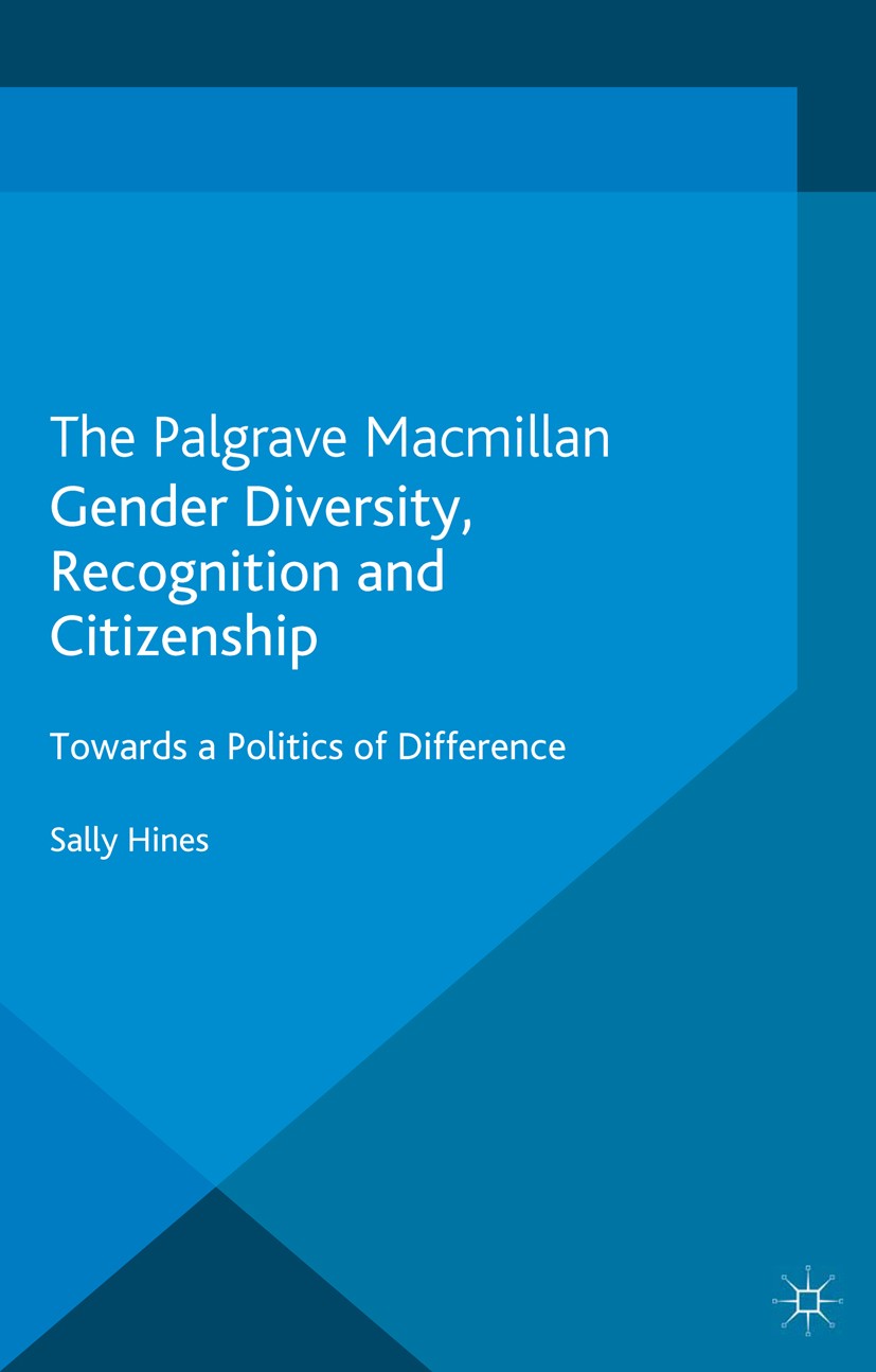 Titlebook: Gender Diversity, Recognition and Citizenship; Towards a Politics o Sally Hines Book 2013 Palgrave Macmillan, a division of Macmillan Publi Titlebook: Gender Diversity, Recognition and Citizenship; Towards a Politics o Sally Hines Book 2013 Palgrave Macmillan, a division of Macmillan Publi