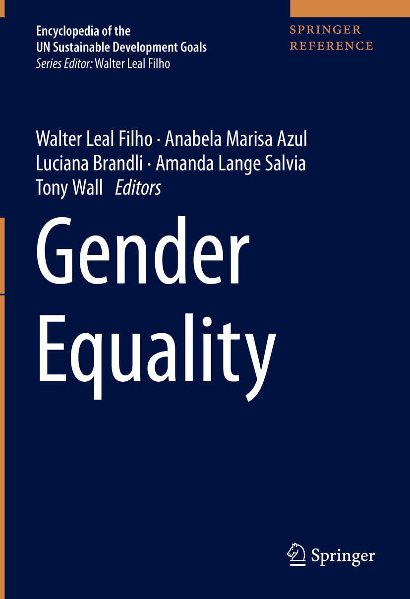 Titlebook: Gender Equality; Walter Leal Filho,Anabela Marisa Azul,Tony Wall Reference work 2021 Springer Nature Switzerland AG 2021 Gender Equality.G Titlebook: Gender Equality; Walter Leal Filho,Anabela Marisa Azul,Tony Wall Reference work 2021 Springer Nature Switzerland AG 2021 Gender Equality.G