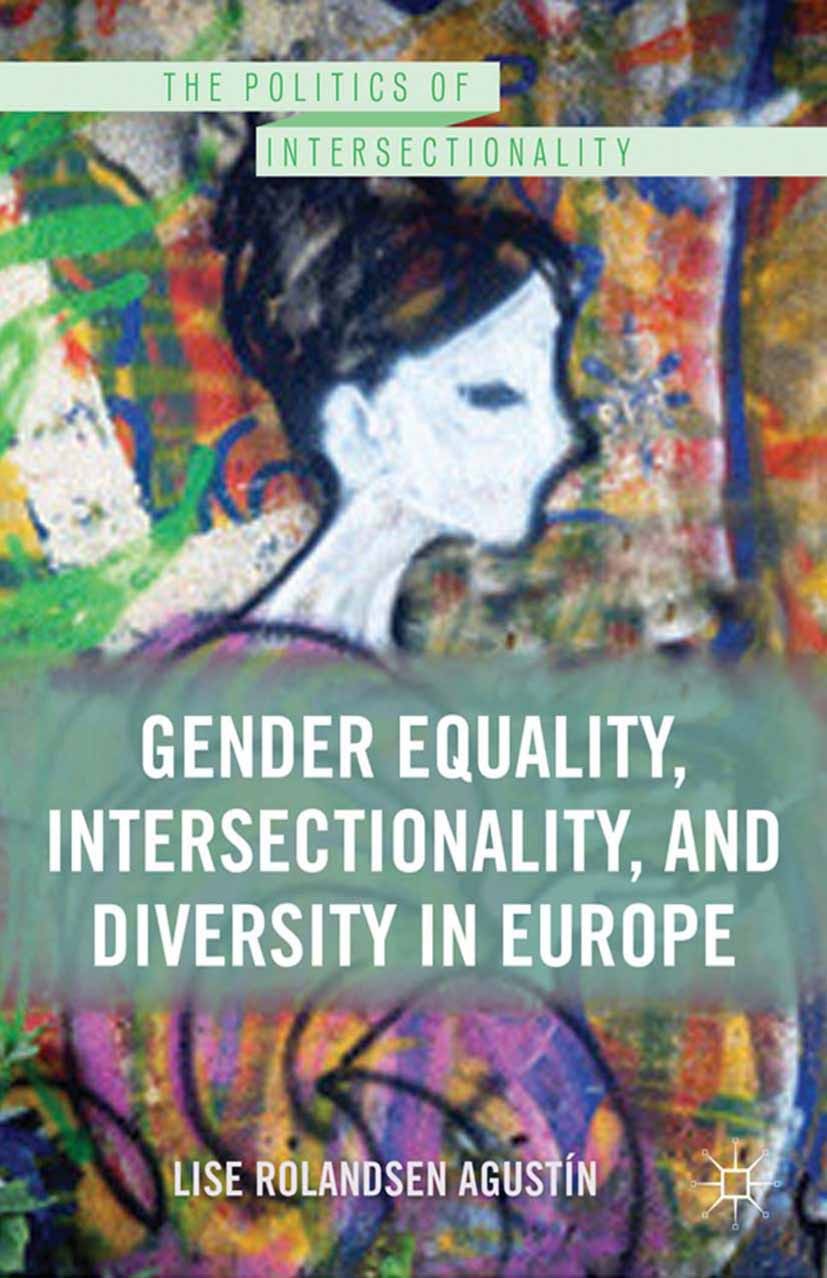 Titlebook: Gender Equality, Intersectionality, and Diversity in Europe; Lise Rolandsen Agustín Book 2013 Lise Rolandsen Agust�n 2013 desegregation.EU Titlebook: Gender Equality, Intersectionality, and Diversity in Europe; Lise Rolandsen Agustín Book 2013 Lise Rolandsen Agust�n 2013 desegregation.EU