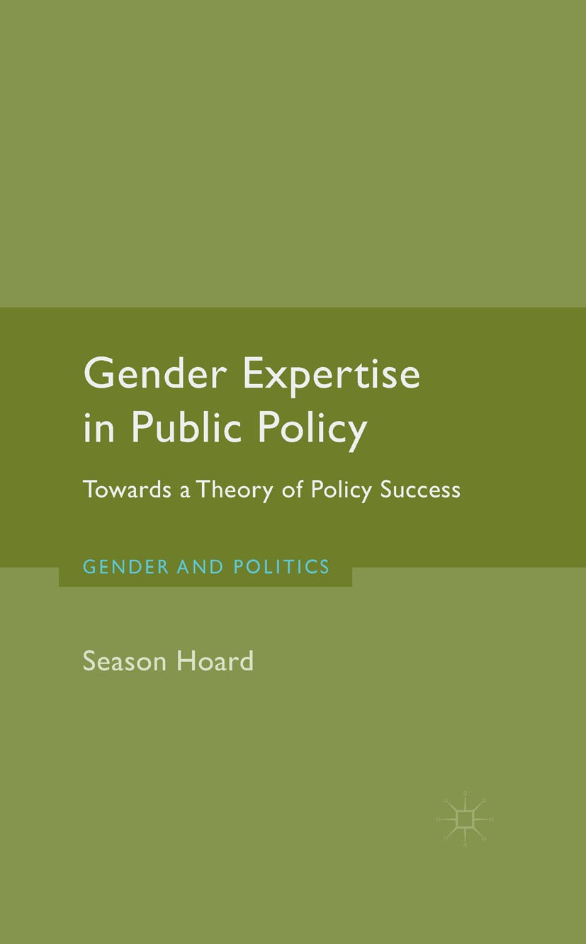 Titlebook: Gender Expertise in Public Policy; Towards a Theory of Season Hoard Book 2015 Palgrave Macmillan, a division of Macmillan Publishers Limit Titlebook: Gender Expertise in Public Policy; Towards a Theory of Season Hoard Book 2015 Palgrave Macmillan, a division of Macmillan Publishers Limit