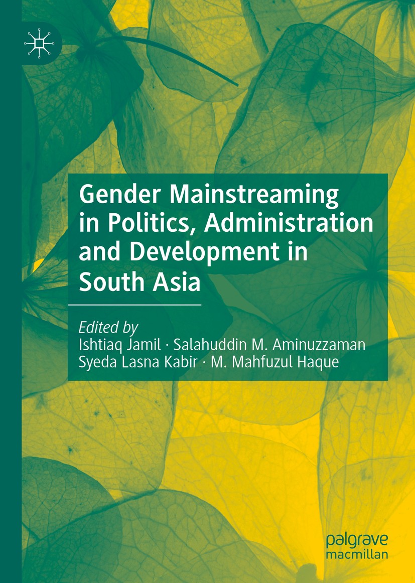 Titlebook: Gender Mainstreaming in Politics, Administration and Development in South Asia; Ishtiaq Jamil,Salahuddin M. Aminuzzaman,M. Mahfuzu Book 20 Titlebook: Gender Mainstreaming in Politics, Administration and Development in South Asia; Ishtiaq Jamil,Salahuddin M. Aminuzzaman,M. Mahfuzu Book 20