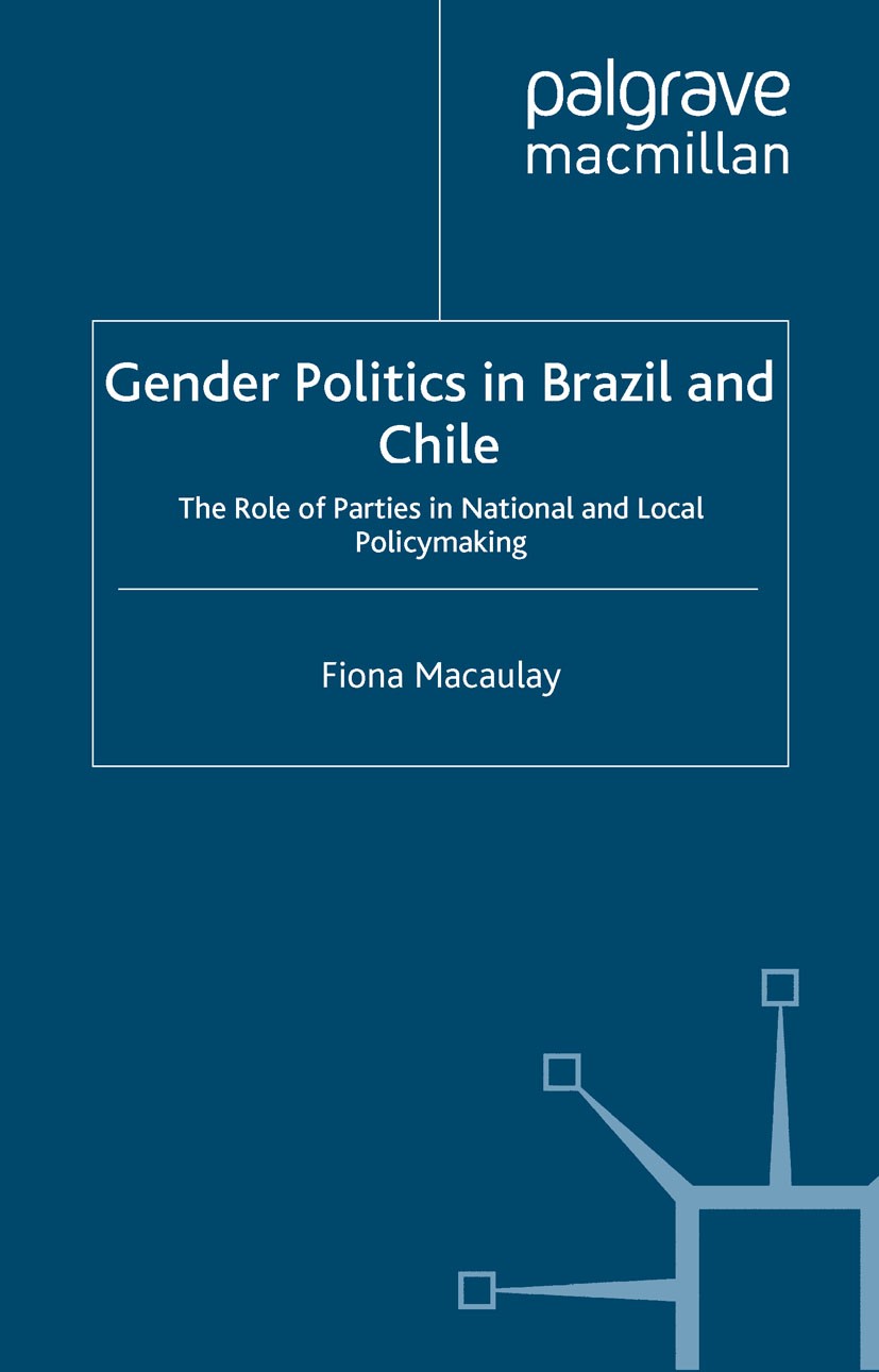 Titlebook: Gender Politics in Brazil and Chile; The Role of Parties Fiona Macaulay Book 2006 Fiona Macaulay 2006 conflict.gender.government.Policy.Po Titlebook: Gender Politics in Brazil and Chile; The Role of Parties Fiona Macaulay Book 2006 Fiona Macaulay 2006 conflict.gender.government.Policy.Po