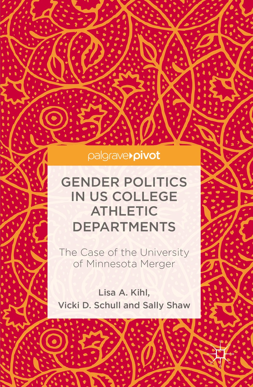 Titlebook: Gender Politics in US College Athletic Departments; The Case of the Univ Lisa A. Kihl,Vicki D. Schull,Sally Shaw Book 2016 The Editor(s) (i Titlebook: Gender Politics in US College Athletic Departments; The Case of the Univ Lisa A. Kihl,Vicki D. Schull,Sally Shaw Book 2016 The Editor(s) (i