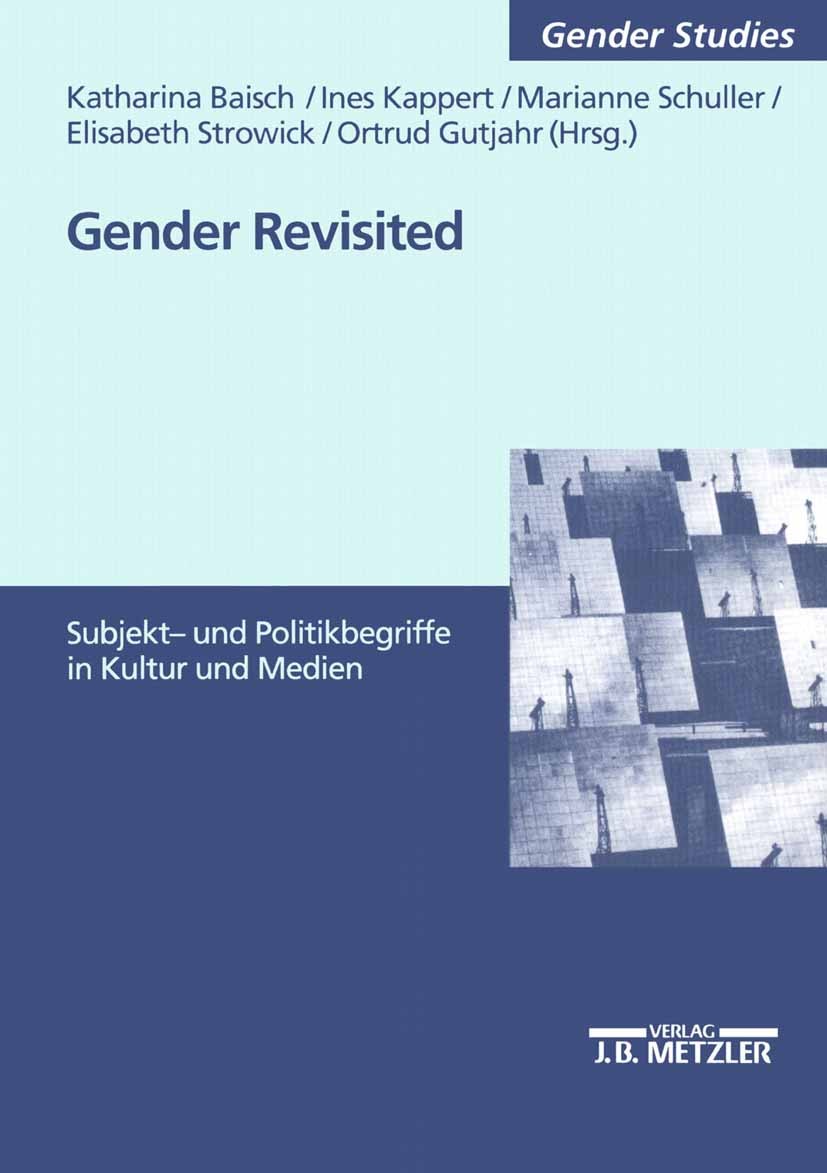 Titlebook: Gender revisited; Subjekt- und Politik Katharina Baisch,Ines Kappert,Ortrud Gutjahr Book 20021st edition Springer-Verlag Berlin Heidelberg Titlebook: Gender revisited; Subjekt- und Politik Katharina Baisch,Ines Kappert,Ortrud Gutjahr Book 20021st edition Springer-Verlag Berlin Heidelberg