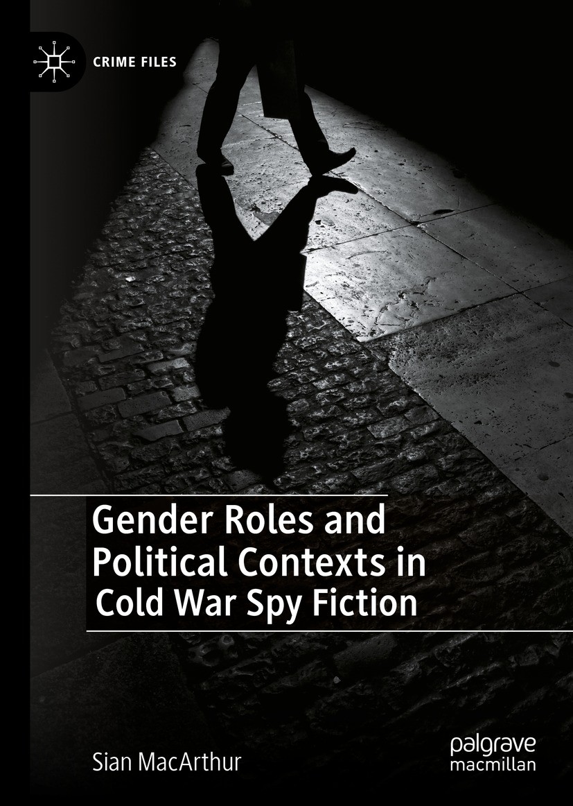 Titlebook: Gender Roles and Political Contexts in Cold War Spy Fiction; Sian MacArthur Book 2022 The Editor(s) (if applicable) and The Author(s), und Titlebook: Gender Roles and Political Contexts in Cold War Spy Fiction; Sian MacArthur Book 2022 The Editor(s) (if applicable) and The Author(s), und