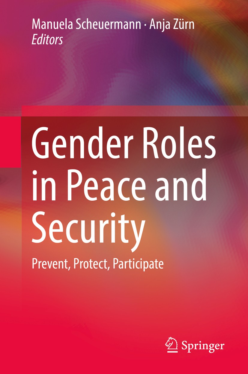 Titlebook: Gender Roles in Peace and Security; Prevent, Protect, Pa Manuela Scheuermann,Anja Zürn Book 2020 Springer Nature Switzerland AG 2020 Women, Titlebook: Gender Roles in Peace and Security; Prevent, Protect, Pa Manuela Scheuermann,Anja Zürn Book 2020 Springer Nature Switzerland AG 2020 Women,