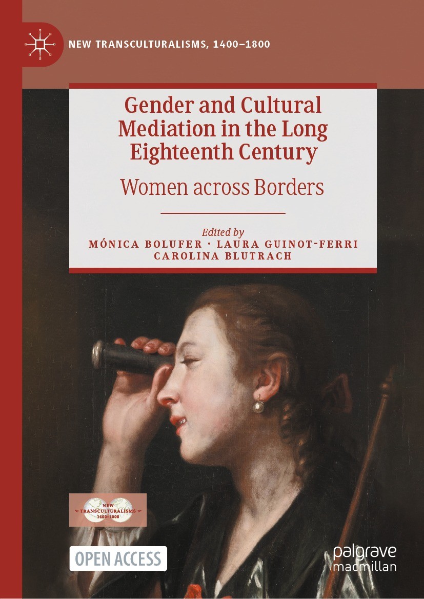 Titlebook: Gender and Cultural Mediation in the Long Eighteenth Century; Women across Borders Mónica Bolufer,Laura Guinot-Ferri,Carolina Blutrac Book‘ Titlebook: Gender and Cultural Mediation in the Long Eighteenth Century; Women across Borders Mónica Bolufer,Laura Guinot-Ferri,Carolina Blutrac Book‘