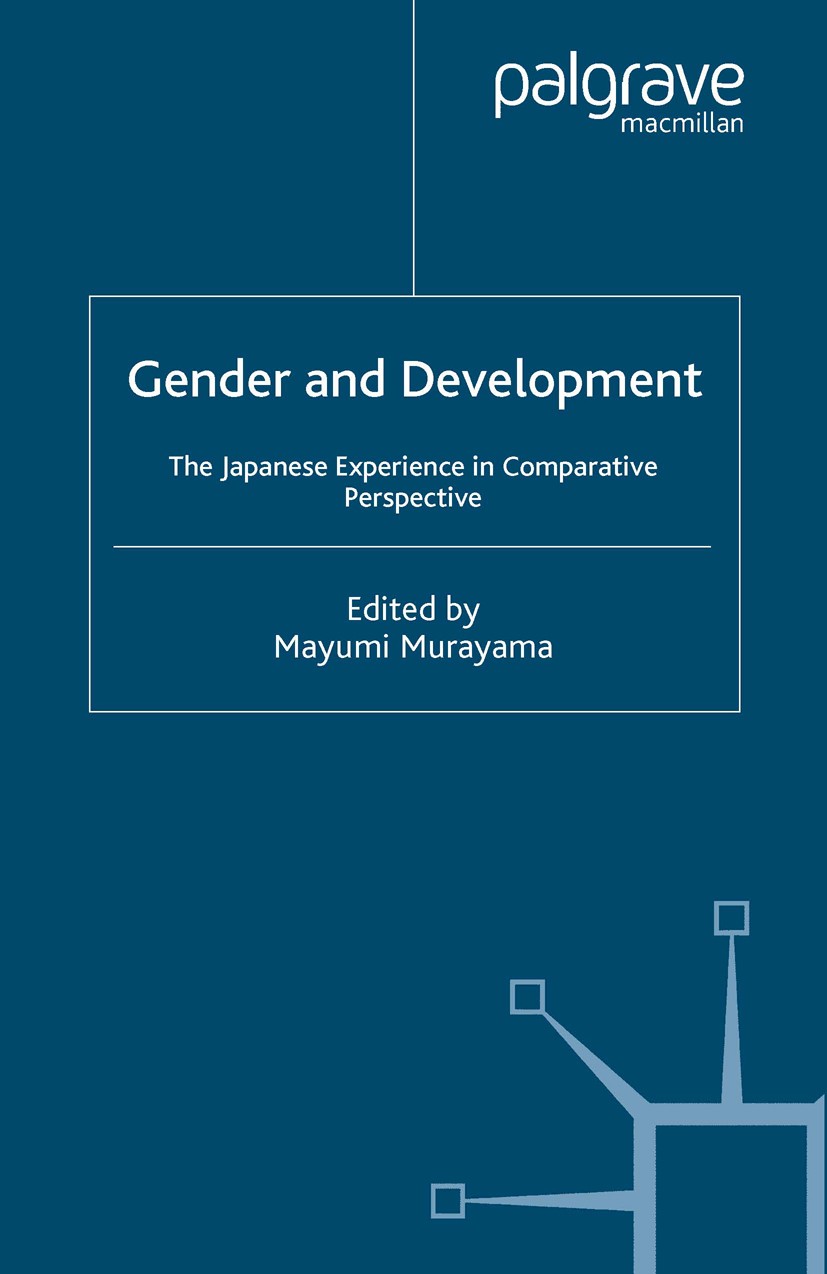 Titlebook: Gender and Development; The Japanese Experie Mayumi Murayama (Director of the South Asian Studi Book 2005 Institute of Developing Economies Titlebook: Gender and Development; The Japanese Experie Mayumi Murayama (Director of the South Asian Studi Book 2005 Institute of Developing Economies