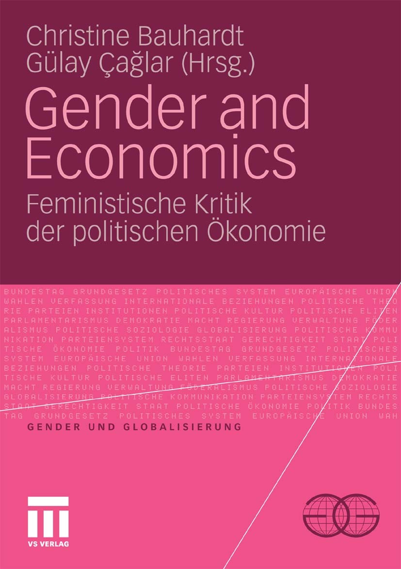 Titlebook: Gender and Economics; Feministische Kritik Christine Bauhardt,Gülay Çağlar Book 2010 VS Verlag für Sozialwissenschaften | Springer Fachmedi Titlebook: Gender and Economics; Feministische Kritik Christine Bauhardt,Gülay Çağlar Book 2010 VS Verlag für Sozialwissenschaften | Springer Fachmedi