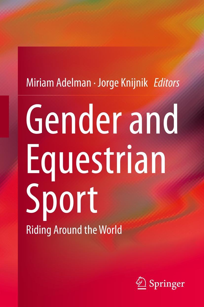 Titlebook: Gender and Equestrian Sport; Riding Around the Wo Miriam Adelman,Jorge Knijnik Book 2013 Springer Science+Business Media Dordrecht 2013 Bri Titlebook: Gender and Equestrian Sport; Riding Around the Wo Miriam Adelman,Jorge Knijnik Book 2013 Springer Science+Business Media Dordrecht 2013 Bri