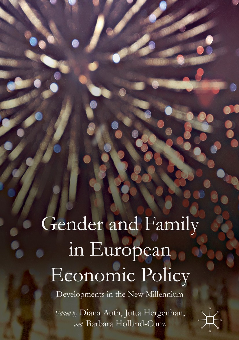Titlebook: Gender and Family in European Economic Policy; Developments in the Diana Auth,Jutta Hergenhan,Barbara Holland-Cunz Book 2017 The Editor(s) Titlebook: Gender and Family in European Economic Policy; Developments in the Diana Auth,Jutta Hergenhan,Barbara Holland-Cunz Book 2017 The Editor(s)