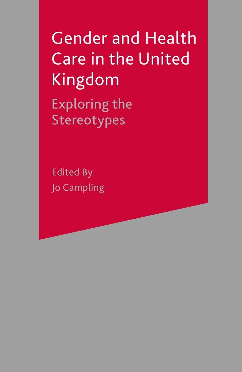 Titlebook: Gender and Health Care in the UK; Exploring the Stereo Bernadette C. Hayes,Pauline M. Prior,Jo Campling Textbook 2003Latest edition The Edi Titlebook: Gender and Health Care in the UK; Exploring the Stereo Bernadette C. Hayes,Pauline M. Prior,Jo Campling Textbook 2003Latest edition The Edi