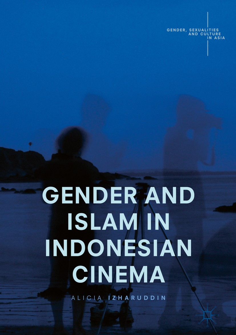 Titlebook: Gender and Islam in Indonesian Cinema; Alicia Izharuddin Book 2017 The Editor(s) (if applicable) and The Author(s) 2017 Gender and Islamic Titlebook: Gender and Islam in Indonesian Cinema; Alicia Izharuddin Book 2017 The Editor(s) (if applicable) and The Author(s) 2017 Gender and Islamic