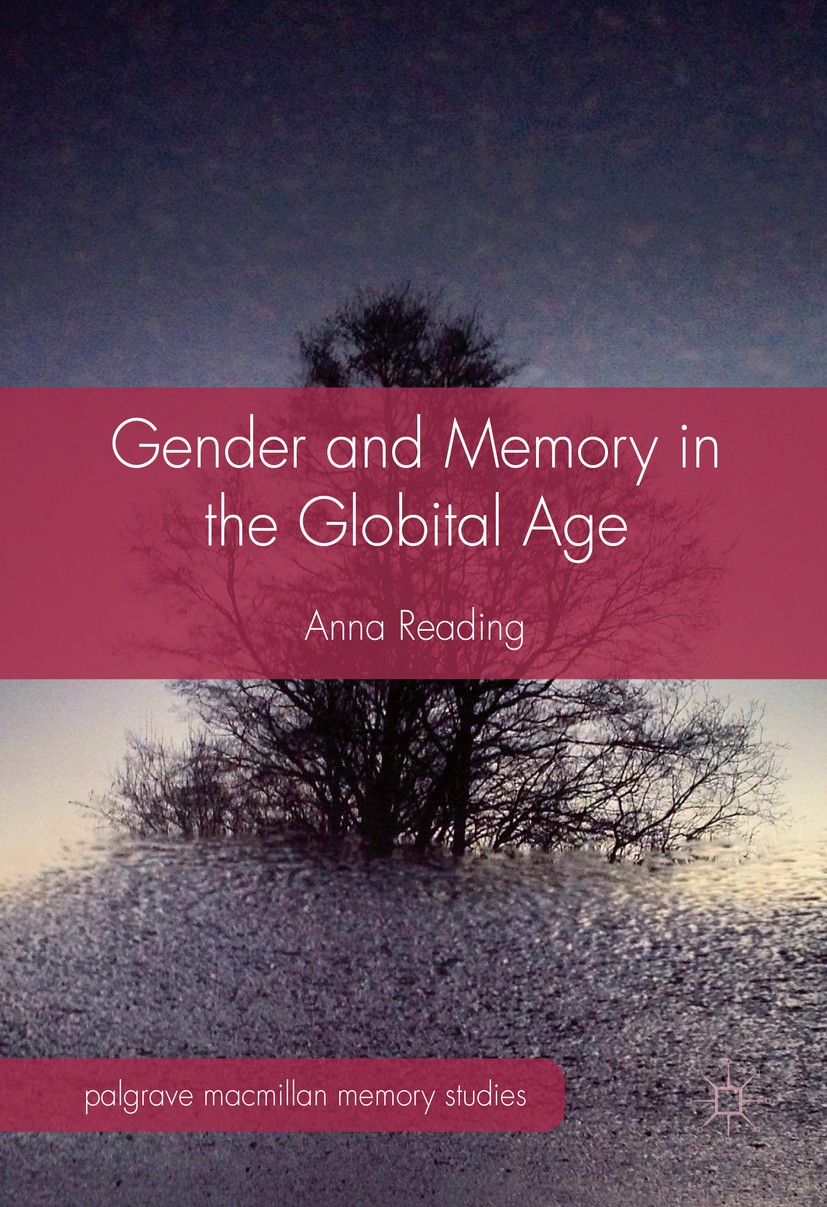 Titlebook: Gender and Memory in the Globital Age; Anna Reading Book 2016 The Editor(s) (if applicable) and The Author(s) 2016 Gender.Memory.New techn Titlebook: Gender and Memory in the Globital Age; Anna Reading Book 2016 The Editor(s) (if applicable) and The Author(s) 2016 Gender.Memory.New techn