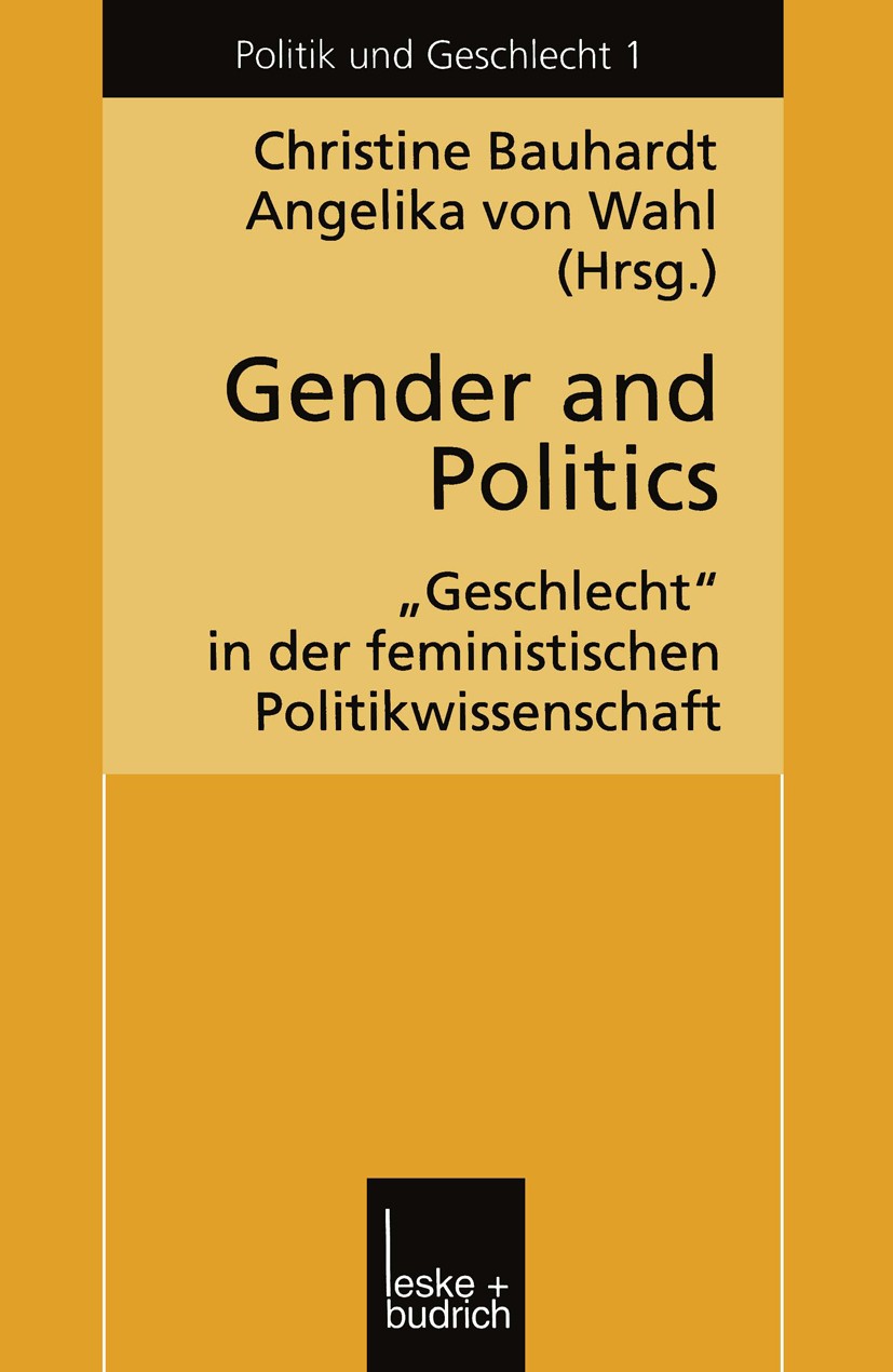 Titlebook: Gender and Politics; „Geschlecht“ in der Christine Bauhardt (Dr. phil.),Angelika Wahl Book 1999 Springer Fachmedien Wiesbaden 1999 Devianz Titlebook: Gender and Politics; „Geschlecht“ in der Christine Bauhardt (Dr. phil.),Angelika Wahl Book 1999 Springer Fachmedien Wiesbaden 1999 Devianz