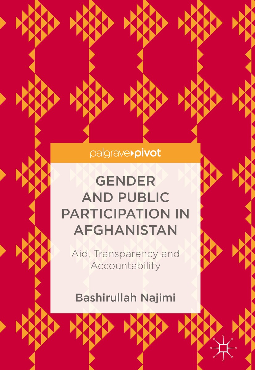 Titlebook: Gender and Public Participation in Afghanistan; Aid, Transparency an Bashirullah Najimi Book 2018 The Editor(s) (if applicable) and The Aut Titlebook: Gender and Public Participation in Afghanistan; Aid, Transparency an Bashirullah Najimi Book 2018 The Editor(s) (if applicable) and The Aut