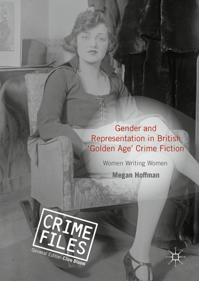 Titlebook: Gender and Representation in British ‘Golden Age’ Crime Fiction; Megan Hoffman Book 2016 The Editor(s) (if applicable) and The Author(s) 2 Titlebook: Gender and Representation in British ‘Golden Age’ Crime Fiction; Megan Hoffman Book 2016 The Editor(s) (if applicable) and The Author(s) 2