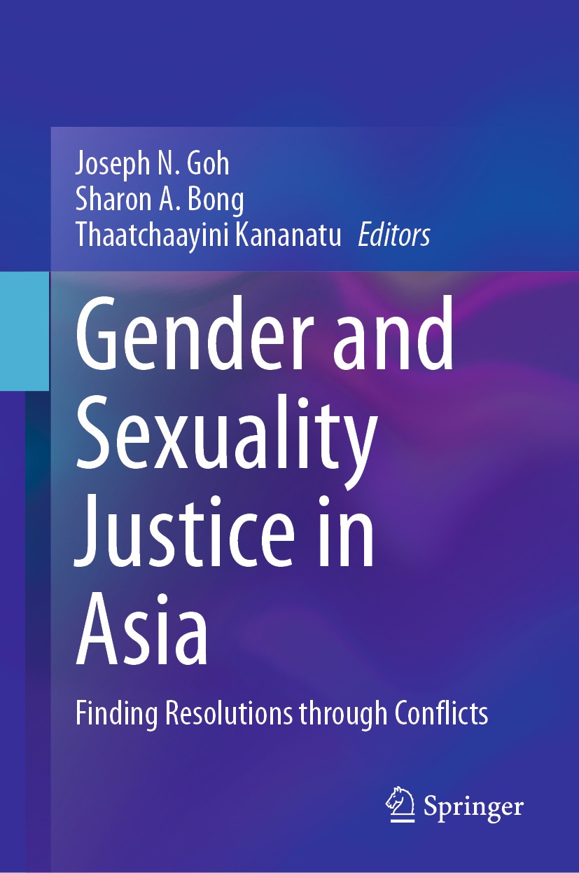 Titlebook: Gender and Sexuality Justice in Asia; Finding Resolutions Joseph N. Goh,Sharon A. Bong,Thaatchaayini Kananat Book 2020 The Editor(s) (if a Titlebook: Gender and Sexuality Justice in Asia; Finding Resolutions Joseph N. Goh,Sharon A. Bong,Thaatchaayini Kananat Book 2020 The Editor(s) (if a