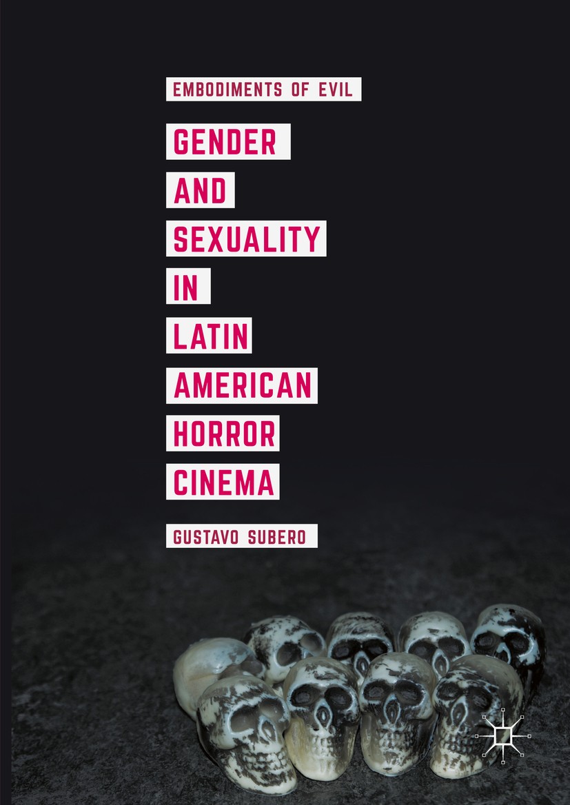 Titlebook: Gender and Sexuality in Latin American Horror Cinema; Embodiments of Evil Gustavo Subero Book 2016 The Editor(s) (if applicable) and The Au Titlebook: Gender and Sexuality in Latin American Horror Cinema; Embodiments of Evil Gustavo Subero Book 2016 The Editor(s) (if applicable) and The Au